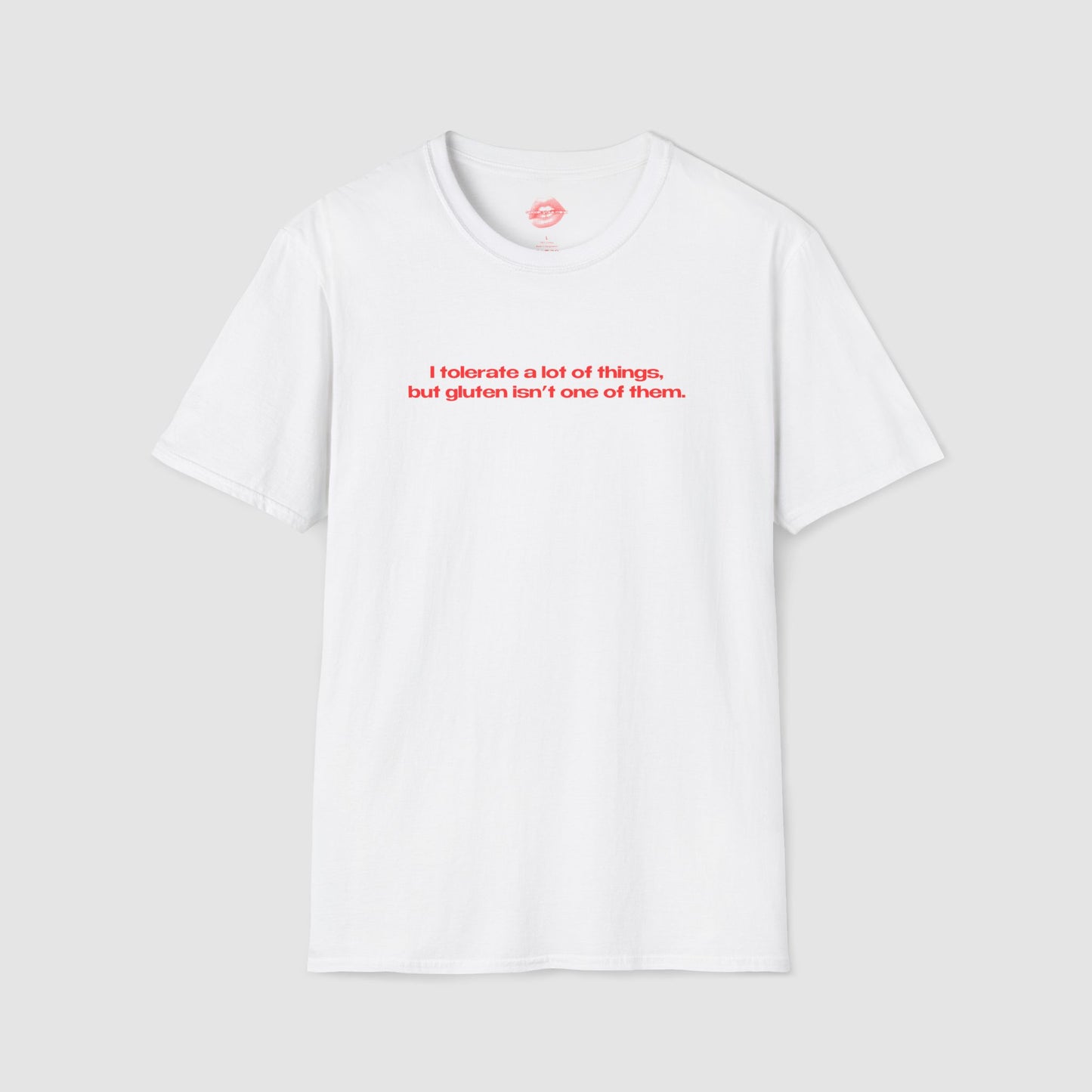 "I Tolerate A Lot Of Things, But Gluten Isn't One Of Them." | Text Only | T-Shirt