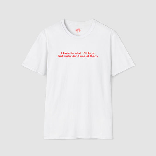 "I Tolerate A Lot Of Things, But Gluten Isn't One Of Them." | Text Only | T-Shirt