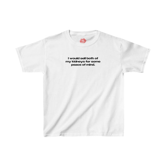 "I Would Sell Both Of My Kidneys For Some Peace Of Mind." | Text Only | Baby Tee