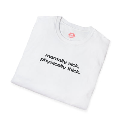 "Mentally Sick, Physically Thick." | Text Only | T-Shirt