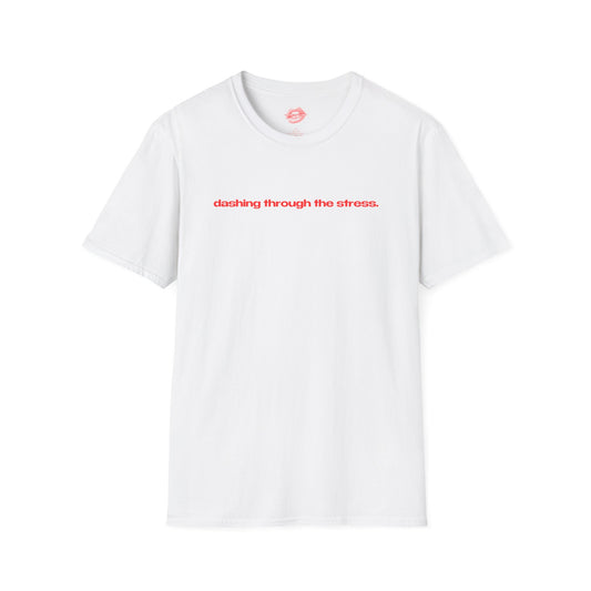 "Dashing Through The Stress." | Text Only | T-Shirt