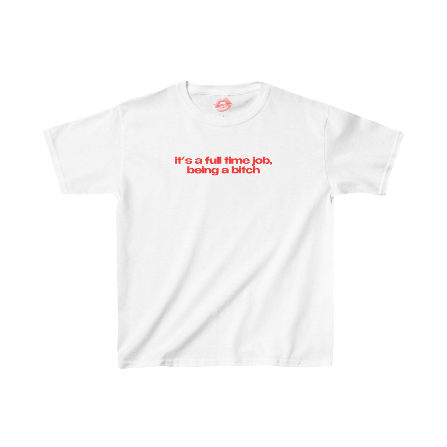 "It's A Full Time Job, Being A Bitch" | Text Only | Baby Tee