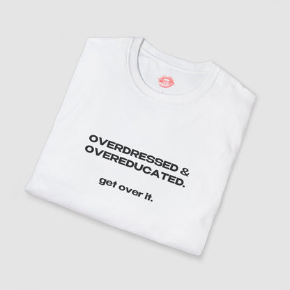 "Overdressed & Overeducated. Get Over It." | Text Only | T-Shirt