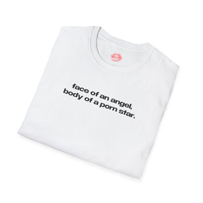 "Face Of An Angel, Body Of A Porn Star." | Text Only | T-Shirt