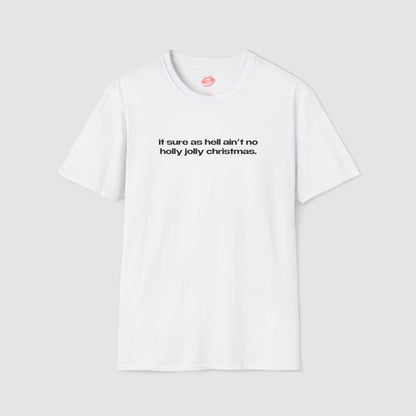 "It Sure As Hell Ain't No Holly Jolly Christmas." | Text Only | T-Shirt