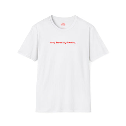 "My Tummy Hurts." | Text Only | T-Shirt