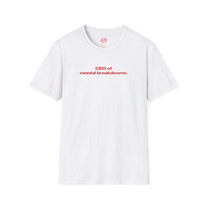 "CEO Of Mental Breakdowns." | Text Only | T-Shirt