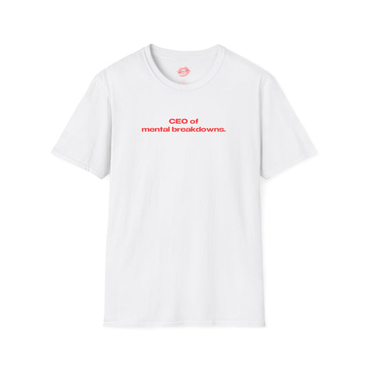 "CEO Of Mental Breakdowns." | Text Only | T-Shirt