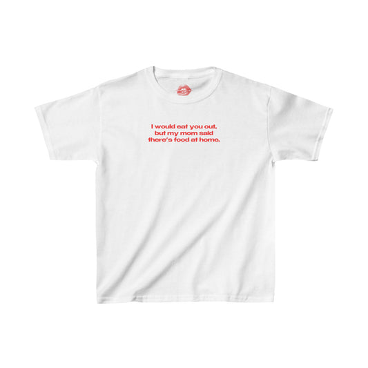 "I Would Eat You Out, But My Mom Said There's Food At Home." | Text Only | Baby Tee