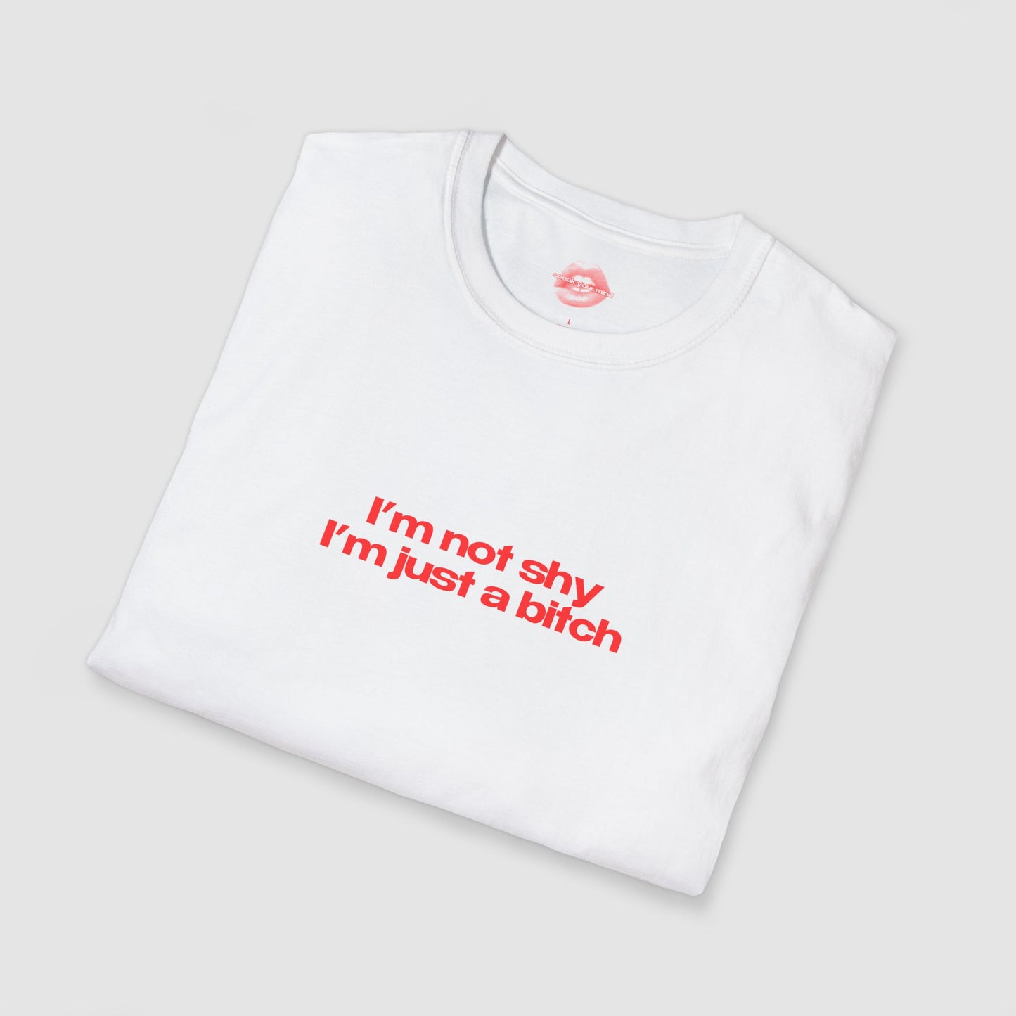 "I'm Not Shy I'm Just A Bitch" | Text Only | T-Shirt