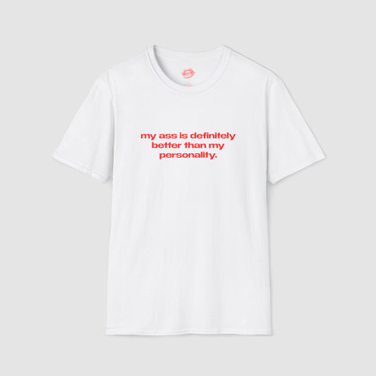 "My Ass Is Definitely Better Than My Personality." | Text Only | T-Shirt