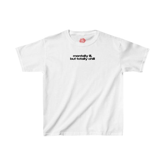 "Mentally Ill, But Totally Chill" | Text Only | Baby Tee