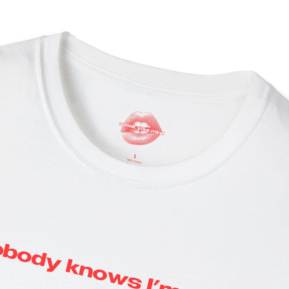 "Nobody Knows I'm Gay." | Text Only | T-Shirt