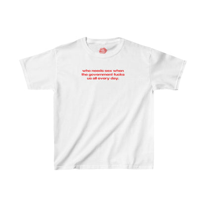 "Who Needs Sex When The Government Fucks Us All Every Day." | Text Only | Baby Tee