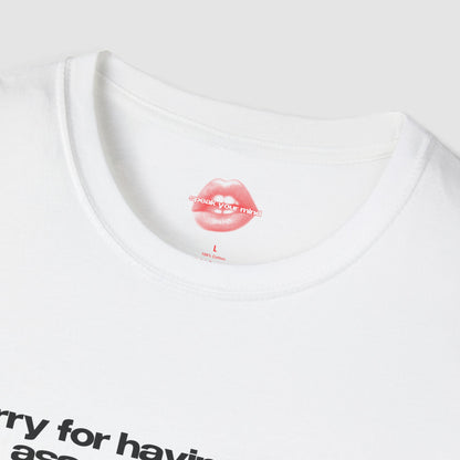 "Sorry For Having A Great Ass And Correct Opinions” | Text Only | T-Shirt