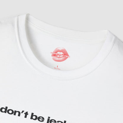"Don't Be Jealous." | Text Only | T-Shirt