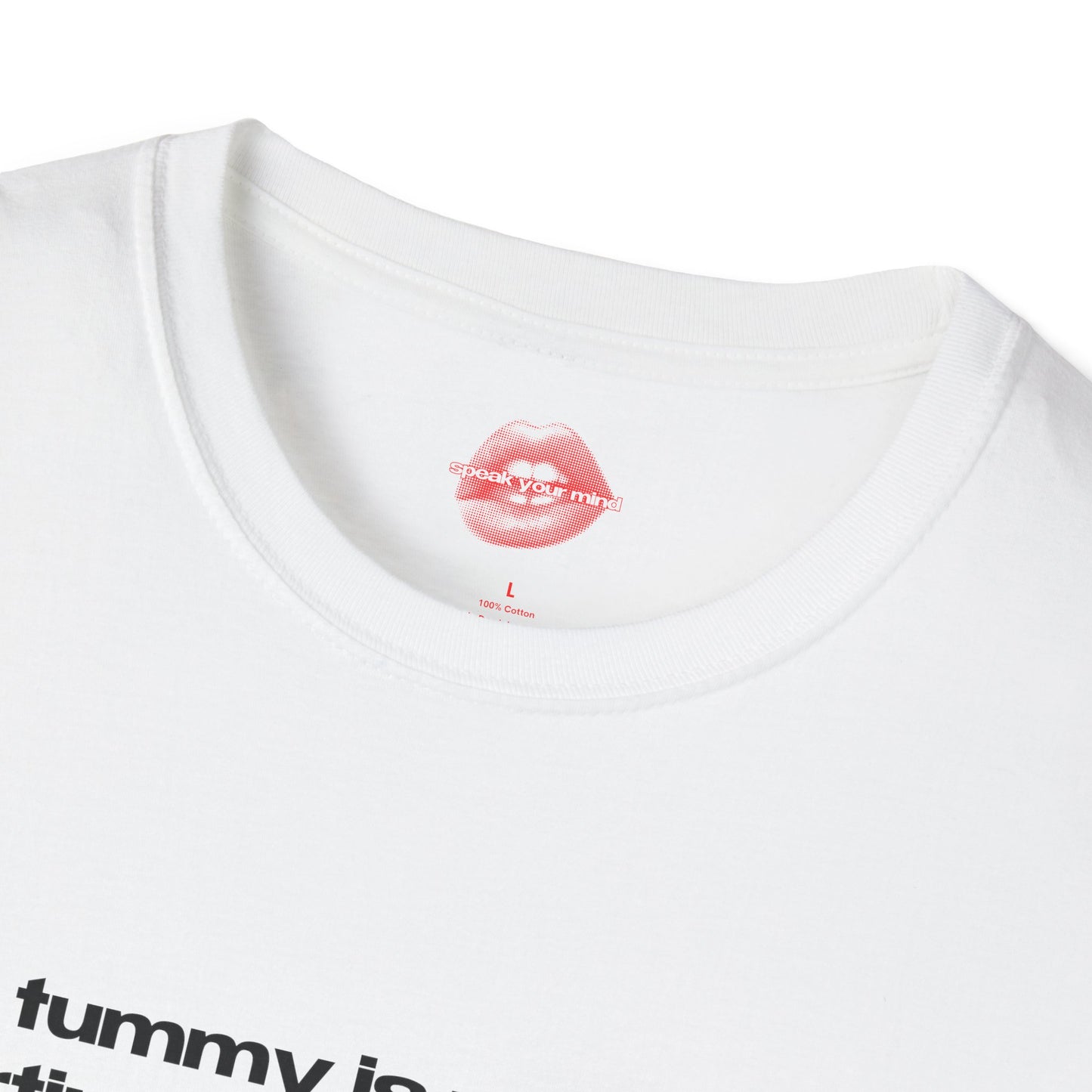 "My Tummy Is Most Likely Hurting Under This Shirt." | Text Only | T-Shirt