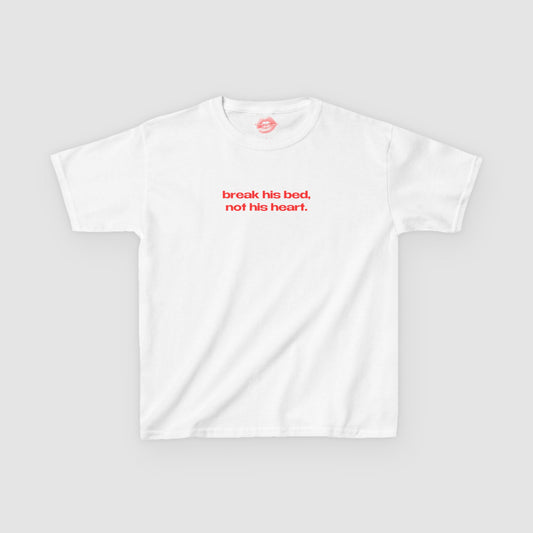 "Break His Bed, Not His Heart." | Text Only | Baby Tee