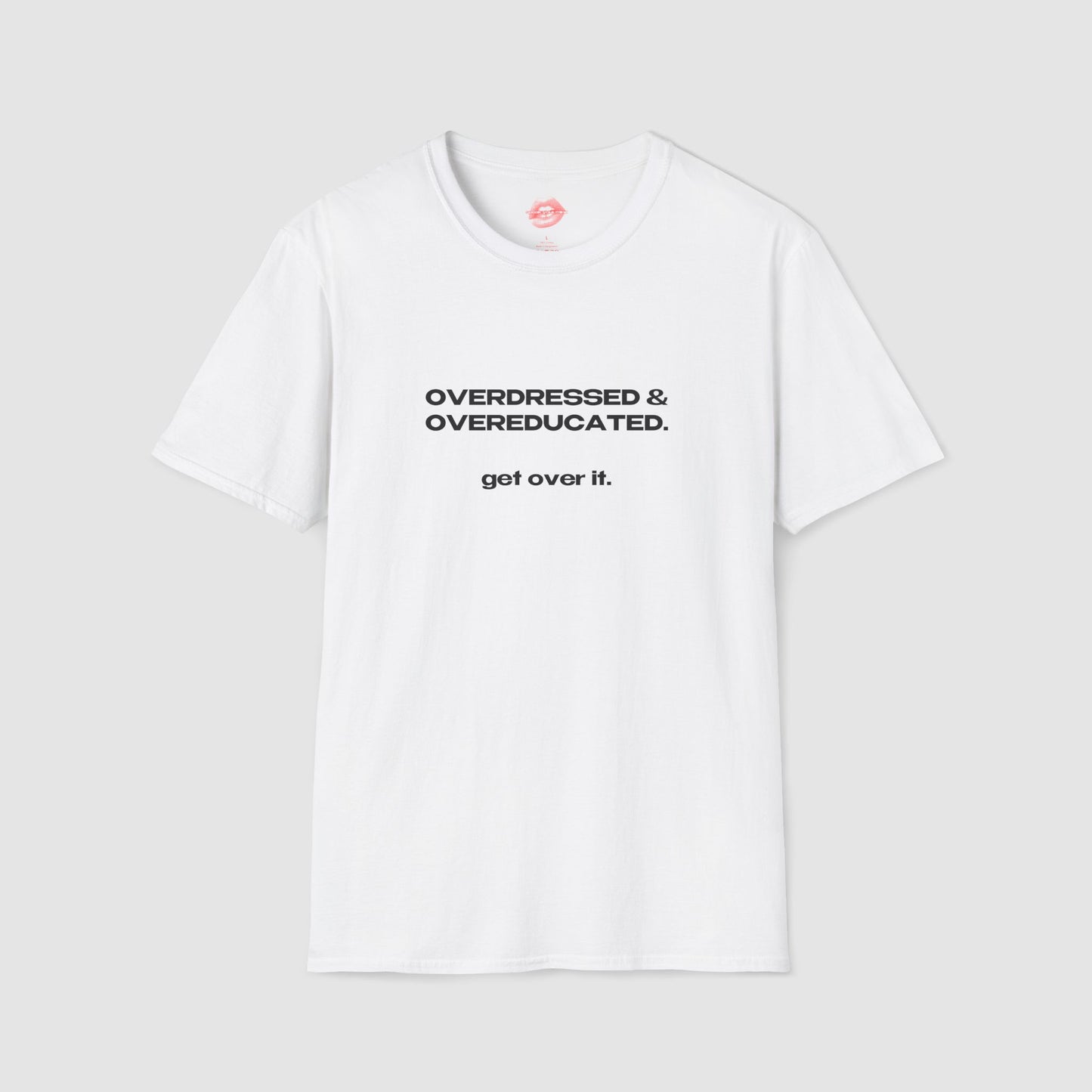 "Overdressed & Overeducated. Get Over It." | Text Only | T-Shirt