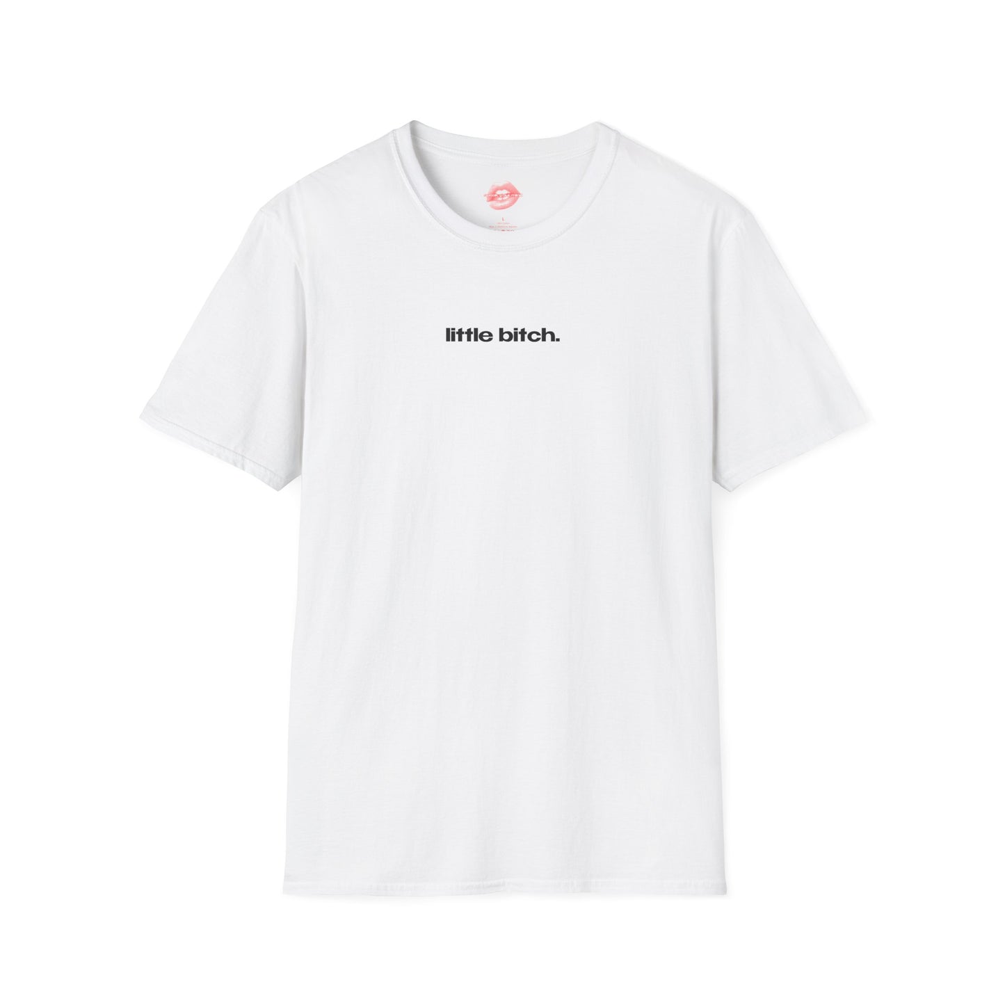 "Little Bitch." | Text Only | T-Shirt