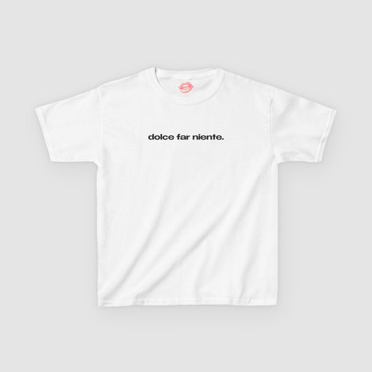 "Dolce Far Niente." | Text Only | Baby Tee