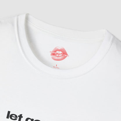 "Let Go Or Be Dragged." | Text Only | T-Shirt