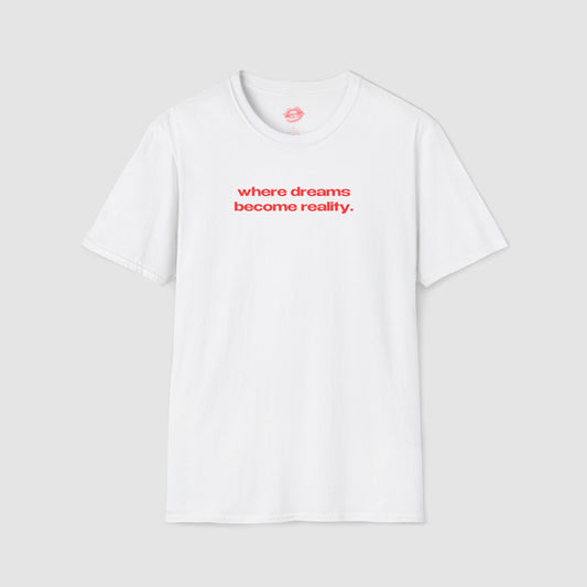 "Where Dreams Become Reality." | Text Only | T-Shirt