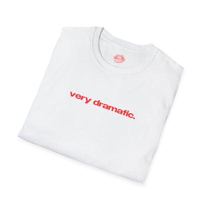 "Very Dramatic." | Text Only | T-Shirt