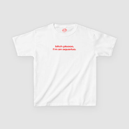 "Bitch Please, I'm An Aquarius." | Text Only | Baby Tee