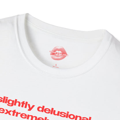 "Slightly Delusional, Extremely Sexy." | Text Only | T-Shirt