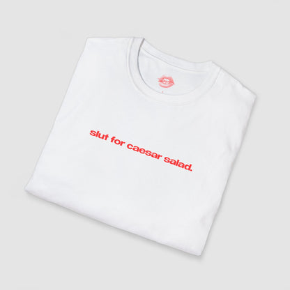 "Slut For Caesar Salad." | Text Only | T-Shirt