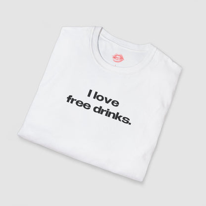 "I Love Free Drinks." | Text Only | T-Shirt