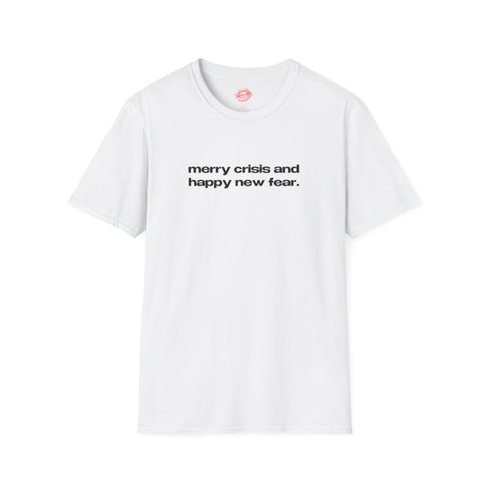 "Merry Crisis And Happy New Fear." | Text Only | T-Shirt