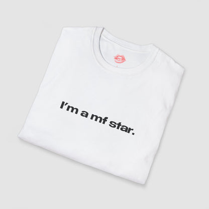 "I'm A Mf Star." | Text Only | T-Shirt