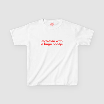 "Dyslexic With A Buge Hooty." | Text Only | Baby Tee