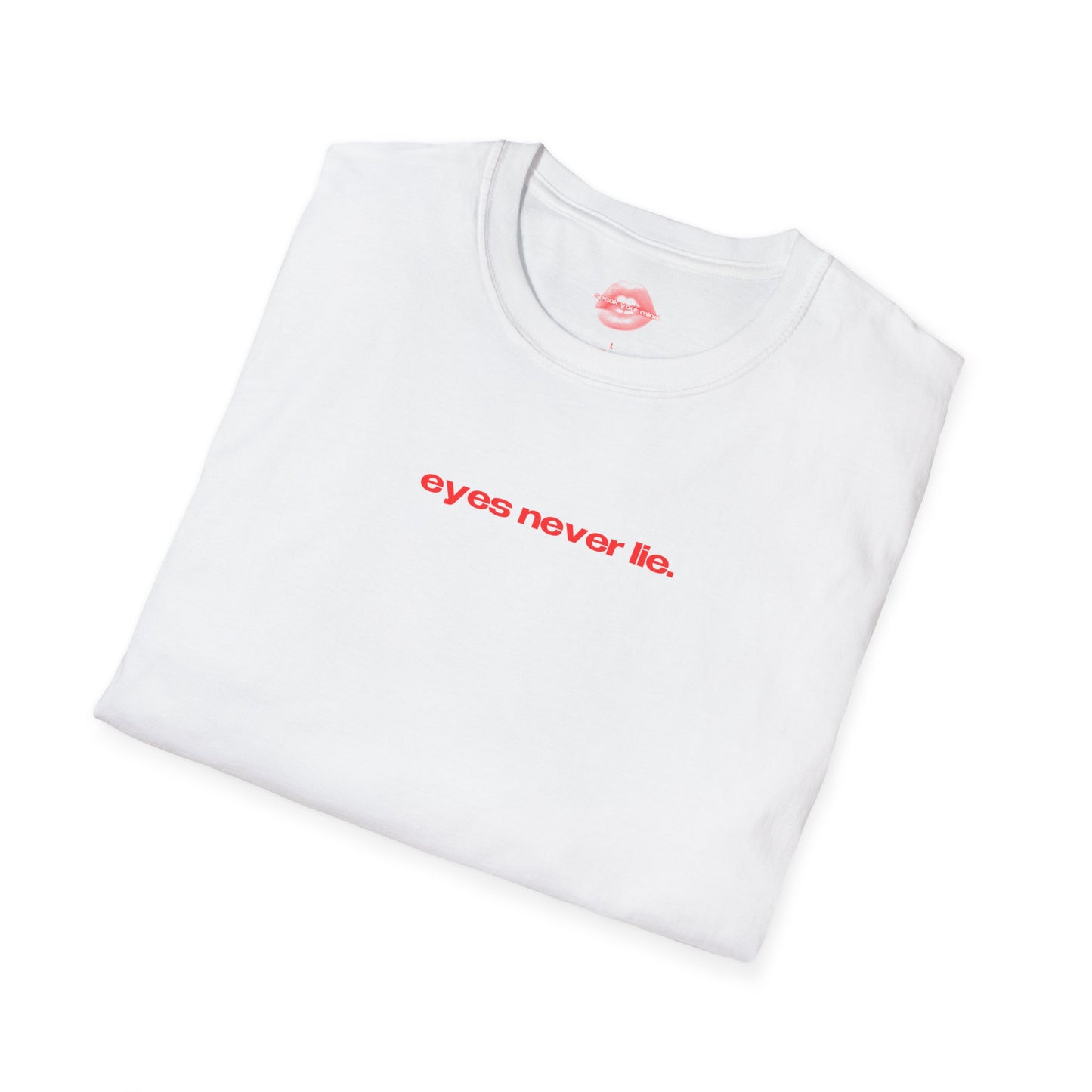 "Eyes Never Lie." | Text Only | T-Shirt