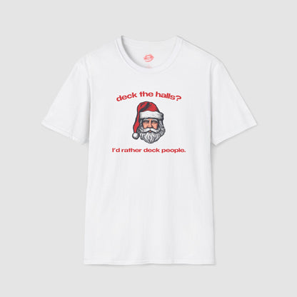 "Deck The Halls? I'd Rather Deck People." | Santa | T-Shirt