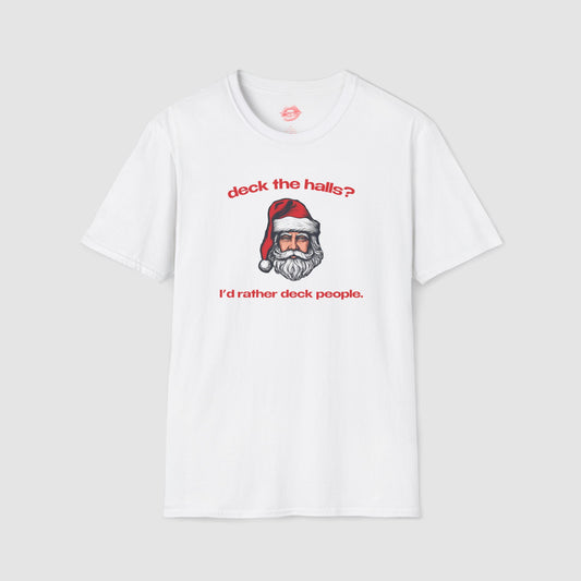 "Deck The Halls? I'd Rather Deck People." | Santa | T-Shirt