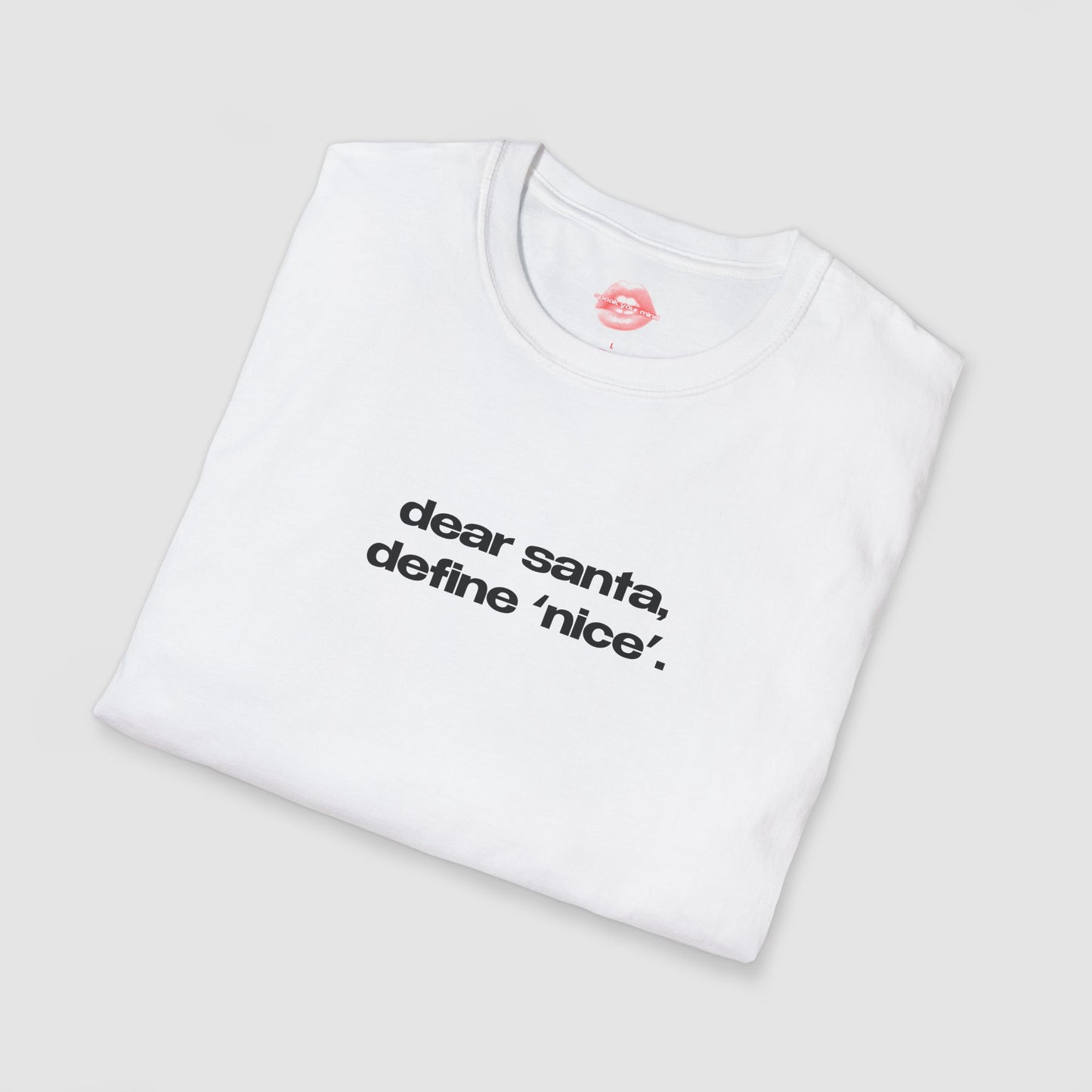 "Dear Santa, Define 'Nice'." | Text Only | T-Shirt