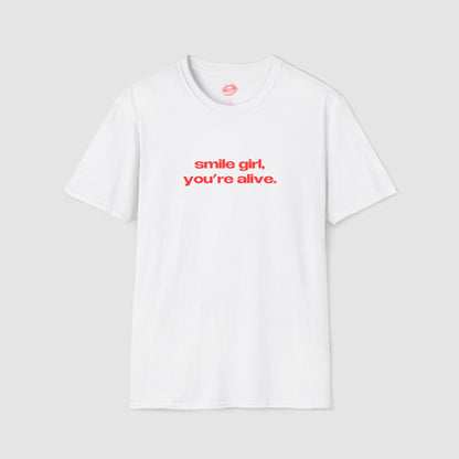 "Smile Girl, You're Alive." | Text Only | T-Shirt