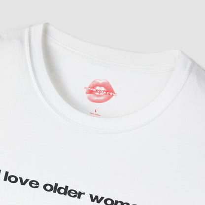 "I Love Older Women." | Text Only | T-Shirt