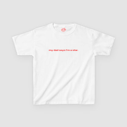 "My Dad Says I'm A Star." | Text Only | Baby Tee