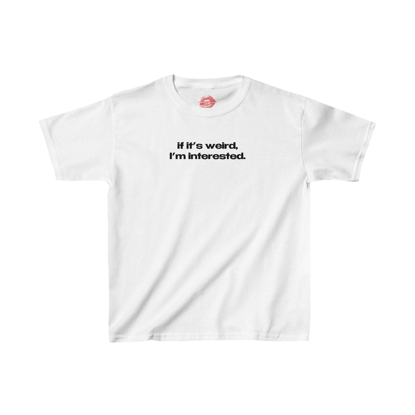 "If It's Weird, I'm Interested." | Text Only | Baby Tee