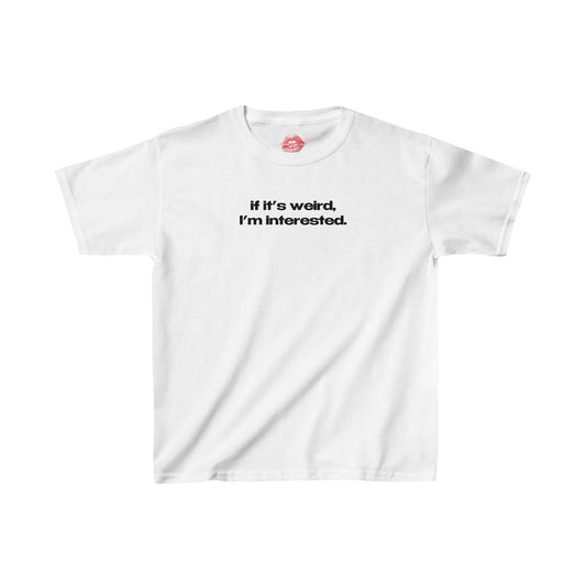 "If It's Weird, I'm Interested." | Text Only | Baby Tee