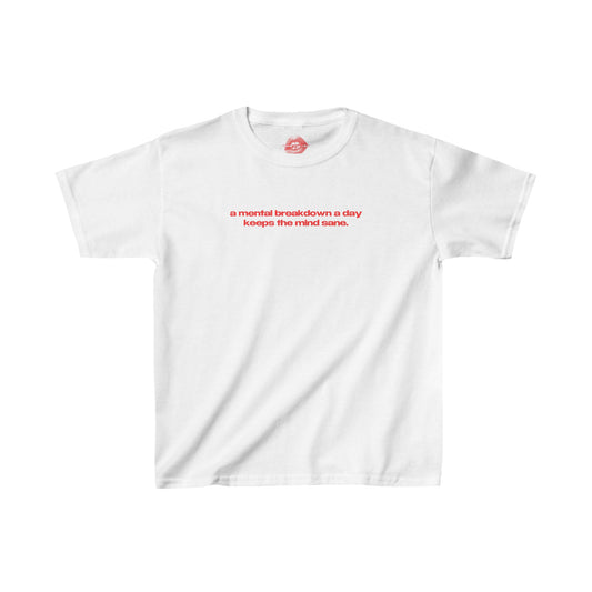 "A Mental Breakdown A Day Keeps The Mind Sane." | Text Only | Baby Tee