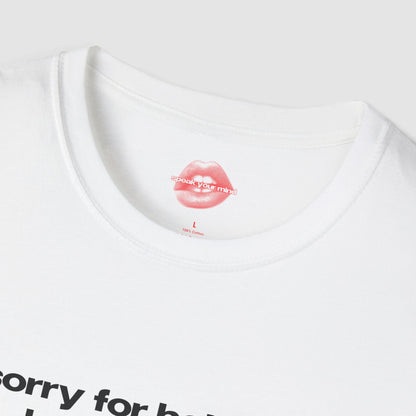 "Sorry For Being So Hot & Smart, I Can't Help It." | Text Only | T-Shirt