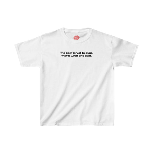 "The Best Is Yet To Cum. That's What She Said." | Text Only | Baby Tee