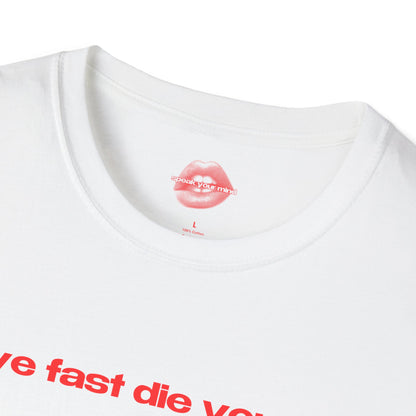 "Live Fast Die Young." | Text Only | T-Shirt