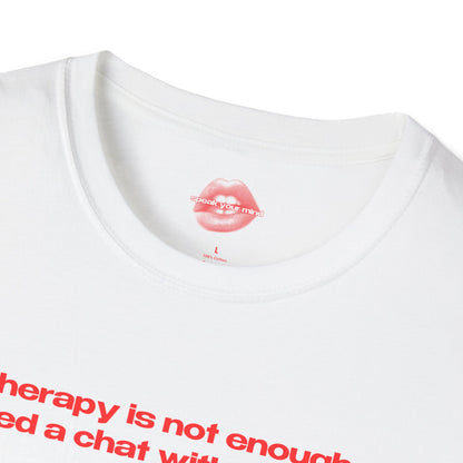 "Therapy Is Not Enough, I Need A Chat With The Pope." | Text Only | T-Shirt