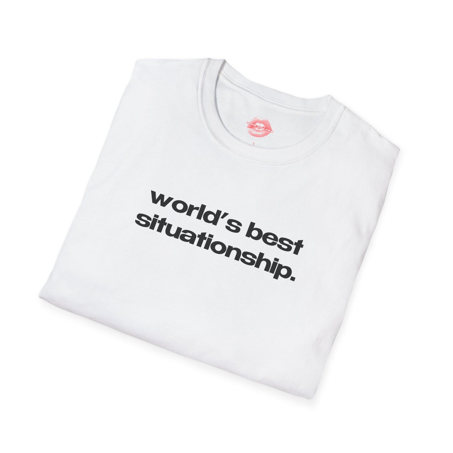 "World's Best Situationship." | Text Only | T-Shirt